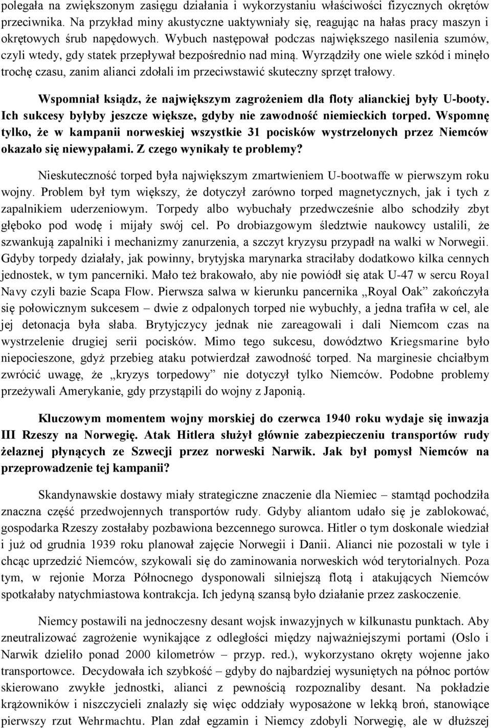 Wybuch następował podczas największego nasilenia szumów, czyli wtedy, gdy statek przepływał bezpośrednio nad miną.