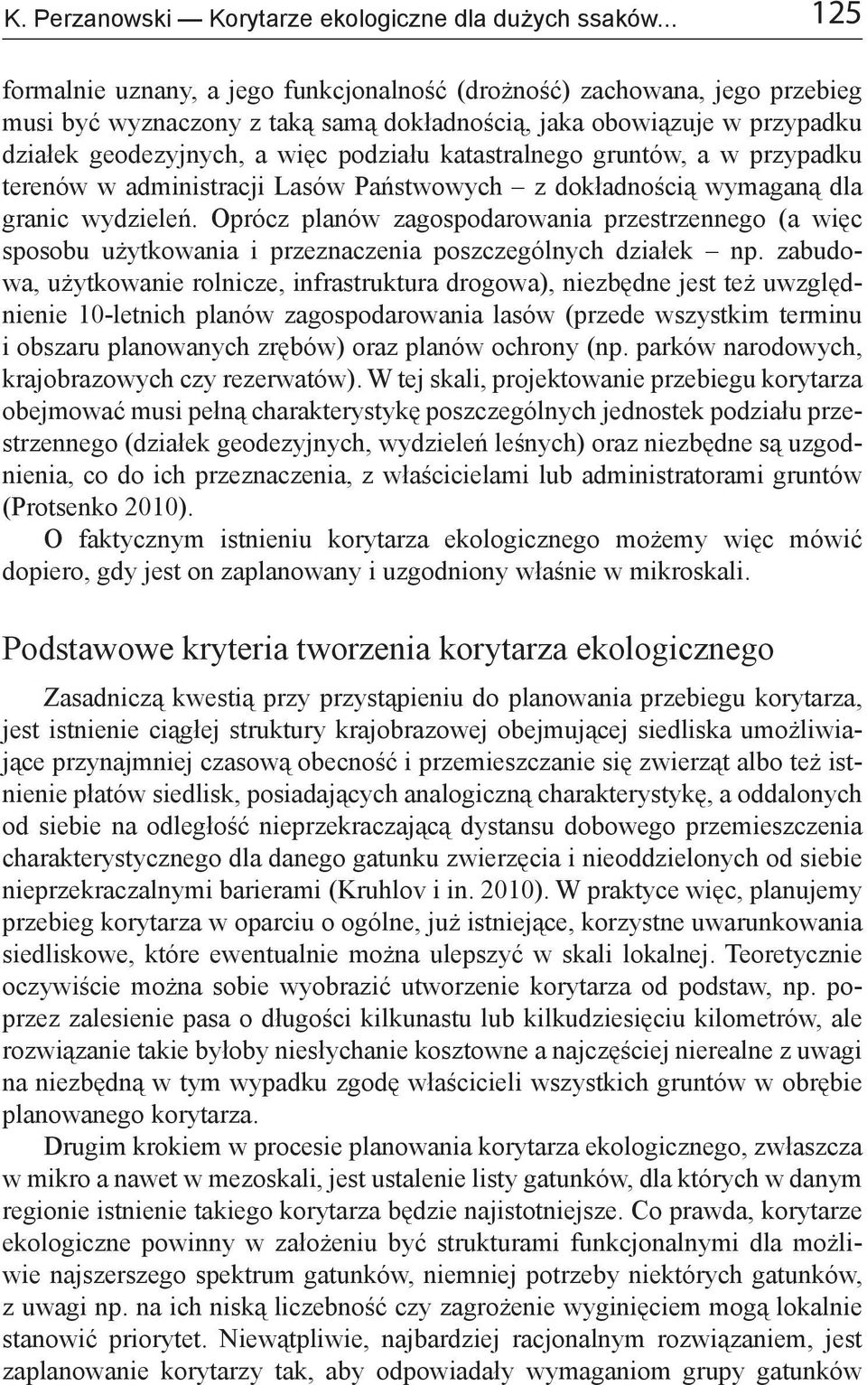 katastralnego gruntów, a w przypadku terenów w administracji Lasów Państwowych z dokładnością wymaganą dla granic wydzieleń.