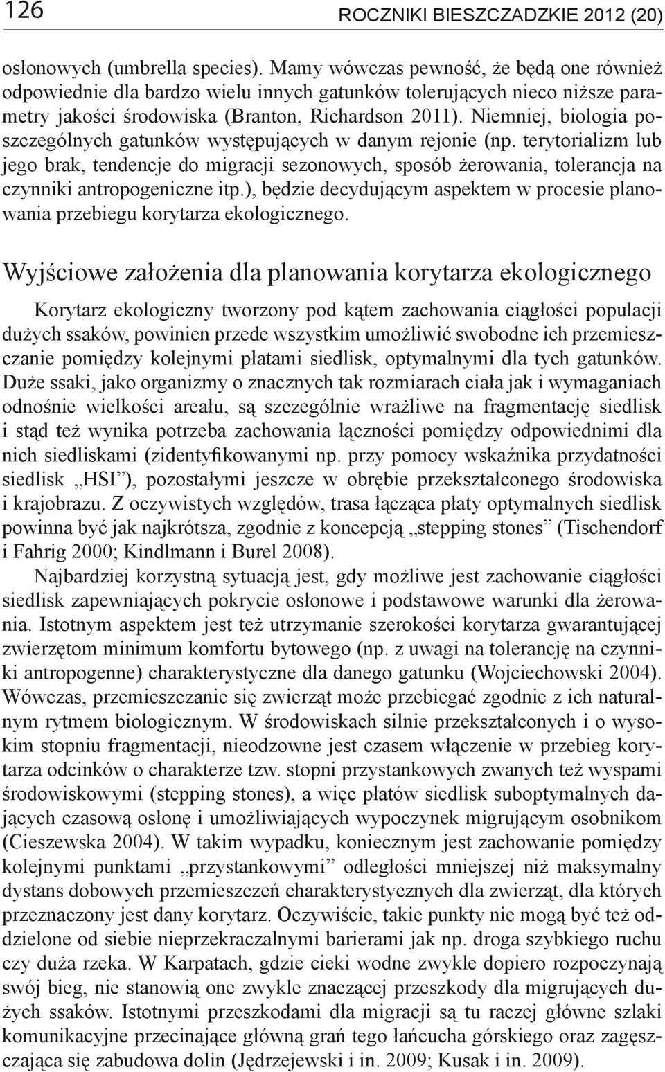 Niemniej, biologia poszczególnych gatunków występujących w danym rejonie (np.