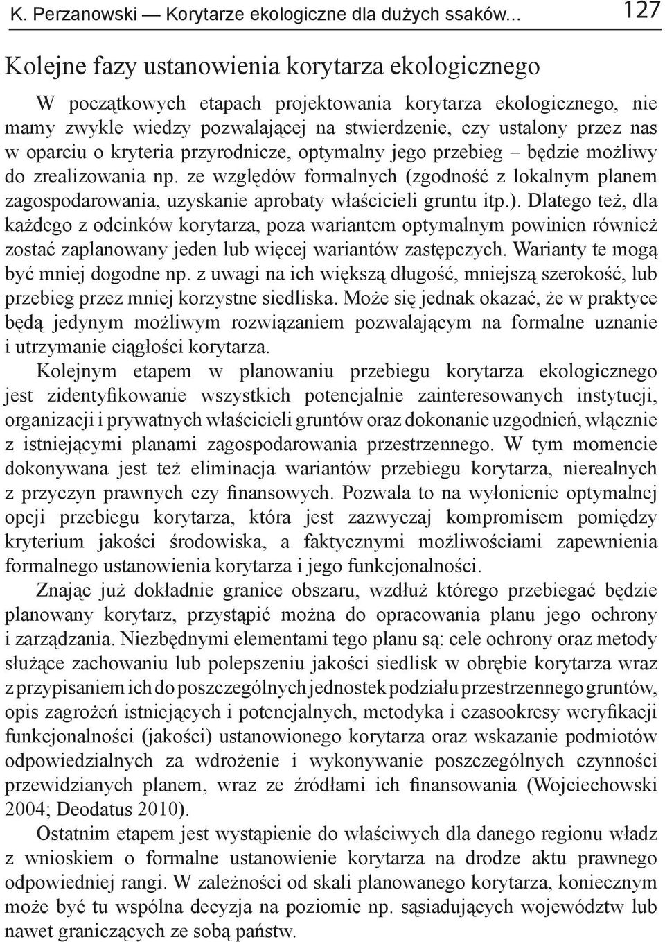 oparciu o kryteria przyrodnicze, optymalny jego przebieg będzie możliwy do zrealizowania np.