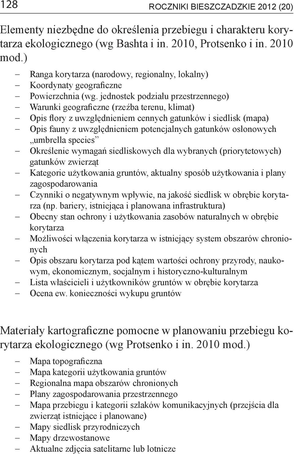 jednostek podziału przestrzennego) Warunki geograficzne (rzeźba terenu, klimat) Opis flory z uwzględnieniem cennych gatunków i siedlisk (mapa) Opis fauny z uwzględnieniem potencjalnych gatunków