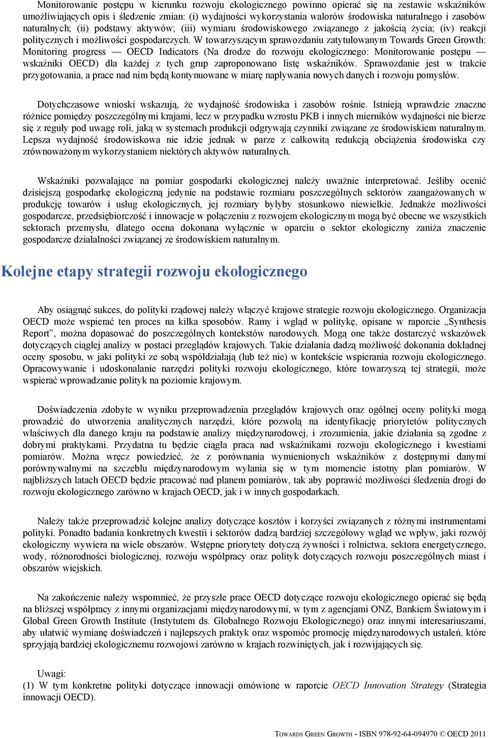 W towarzyszącym sprawozdaniu zatytułowanym Towards Green Growth: Monitoring progress OECD Indicators (Na drodze do rozwoju ekologicznego: Monitorowanie postępu wskaźniki OECD) dla każdej z tych grup