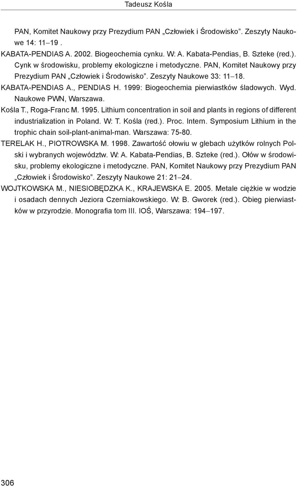 1999: Biogeochemia pierwiastków śladowych. Wyd. Naukowe PWN, Warszawa. Kośla T., Roga-Franc M. 1995. Lithium concentration in soil and plants in regions of different industrialization in Poland. W: T.