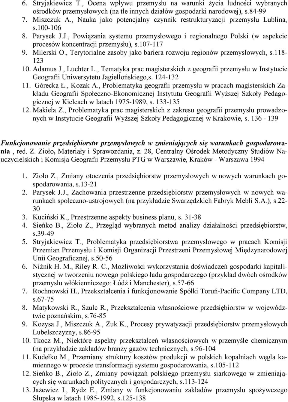 107-117 9. Milerski O., Terytorialne zasoby jako bariera rozwoju regionów przemysłowych, s.118-123 10. Adamus J., Luchter L.