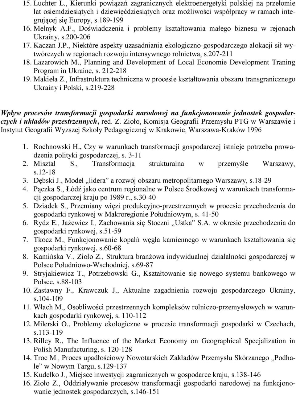 , Niektóre aspekty uzasadniania ekologiczno-gospodarczego alokacji sił wytwórczych w regionach rozwoju intensywnego rolnictwa, s.207-211 18. Lazarowich M.