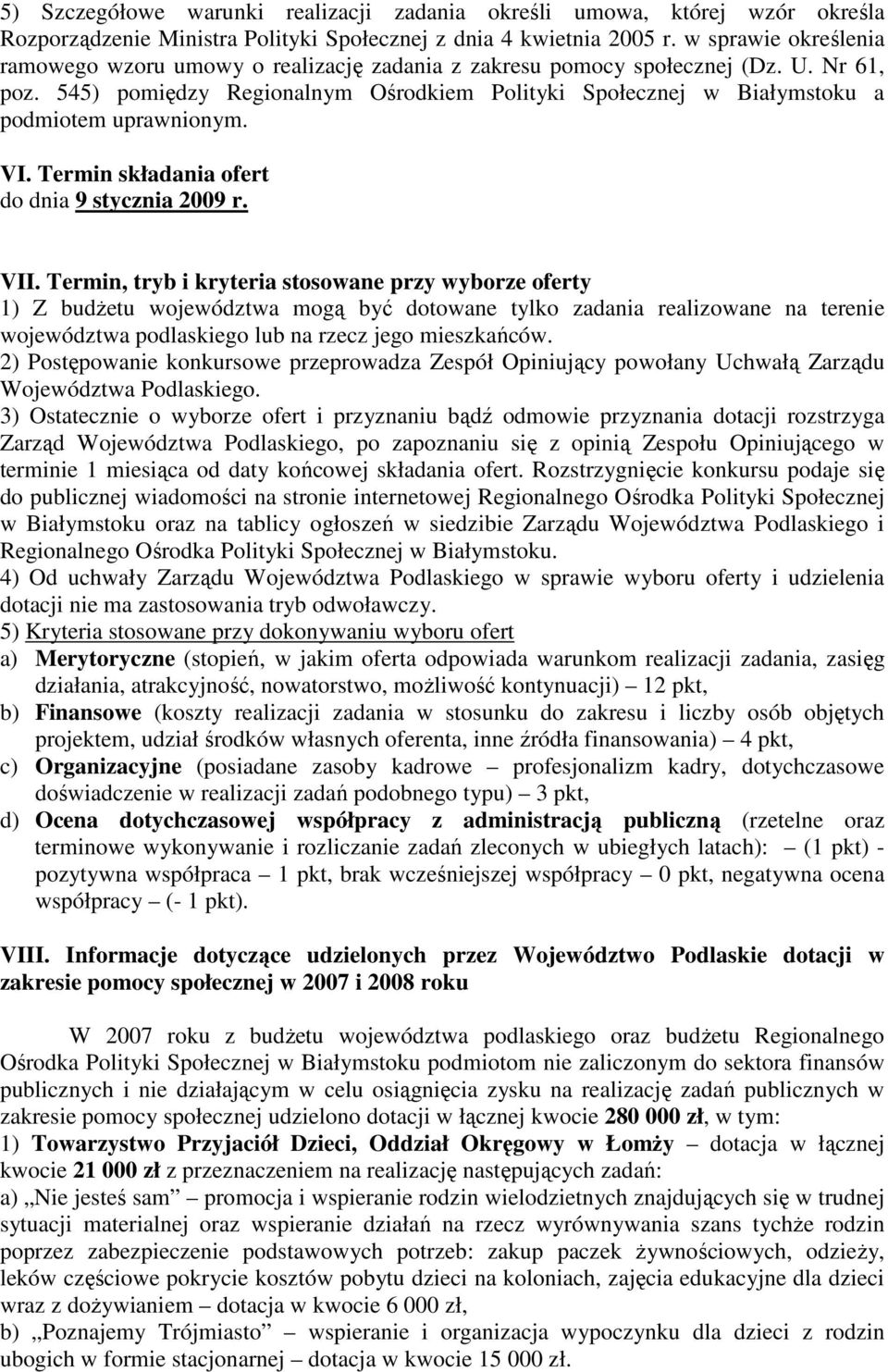 545) pomiędzy Regionalnym Ośrodkiem Polityki Społecznej w Białymstoku a podmiotem uprawnionym. VI. Termin składania ofert do dnia 9 stycznia 2009 r. VII.
