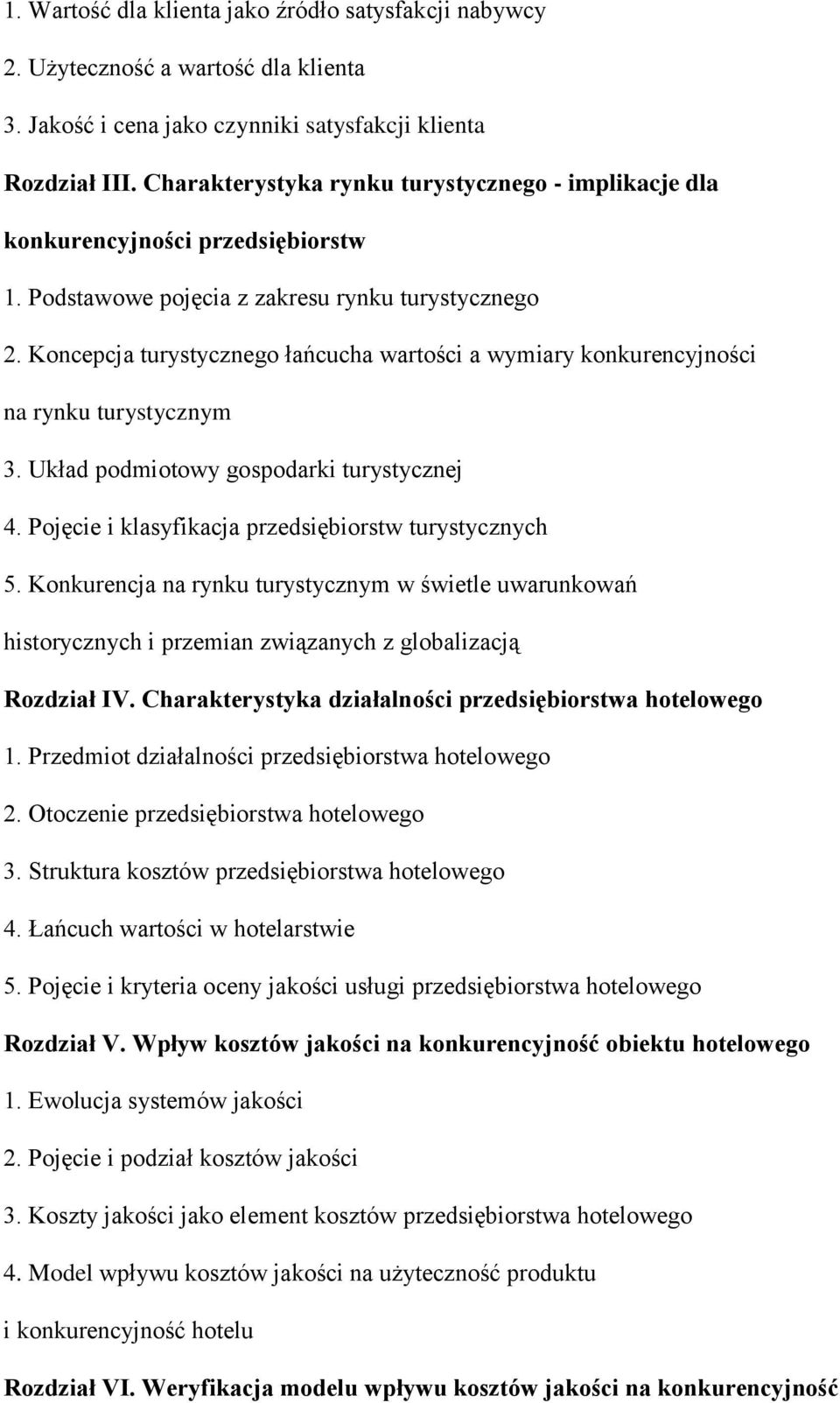 Koncepcja turystycznego łańcucha wartości a wymiary konkurencyjności na rynku turystycznym 3. Układ podmiotowy gospodarki turystycznej 4. Pojęcie i klasyfikacja przedsiębiorstw turystycznych 5.