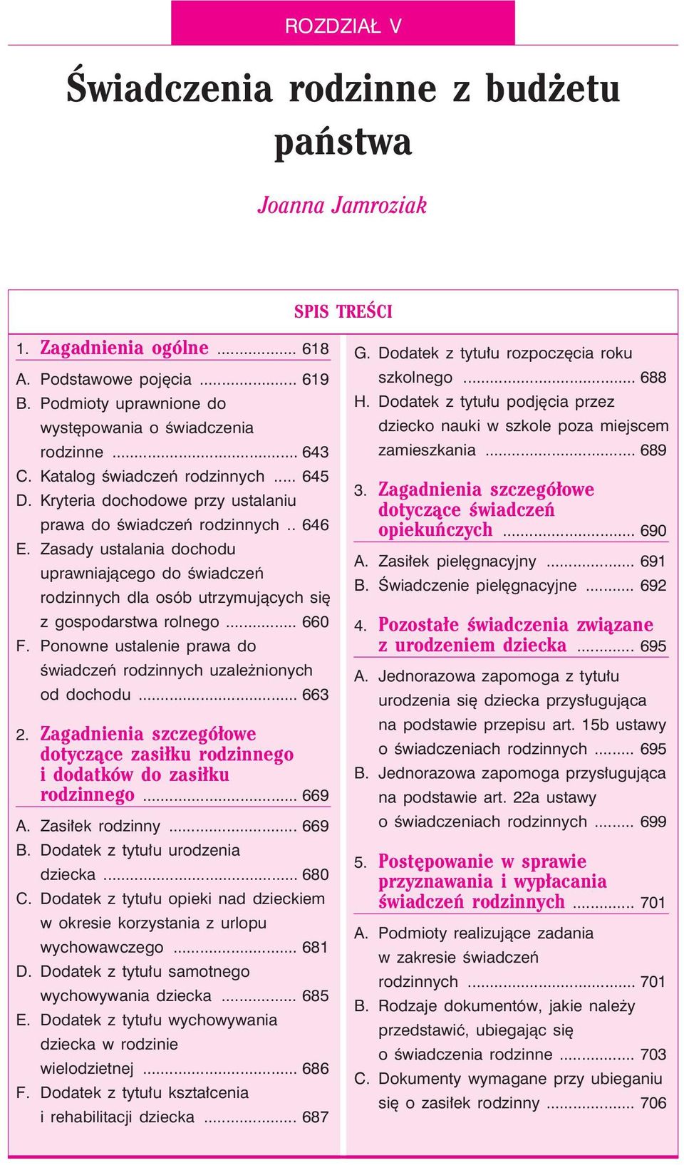 Zasady ustalania dochodu uprawniaj¹cego do œwiadczeñ rodzinnych dla osób utrzymuj¹cych siê z gospodarstwa rolnego... 660 F. Ponowne ustalenie prawa do œwiadczeñ rodzinnych uzale nionych od dochodu.