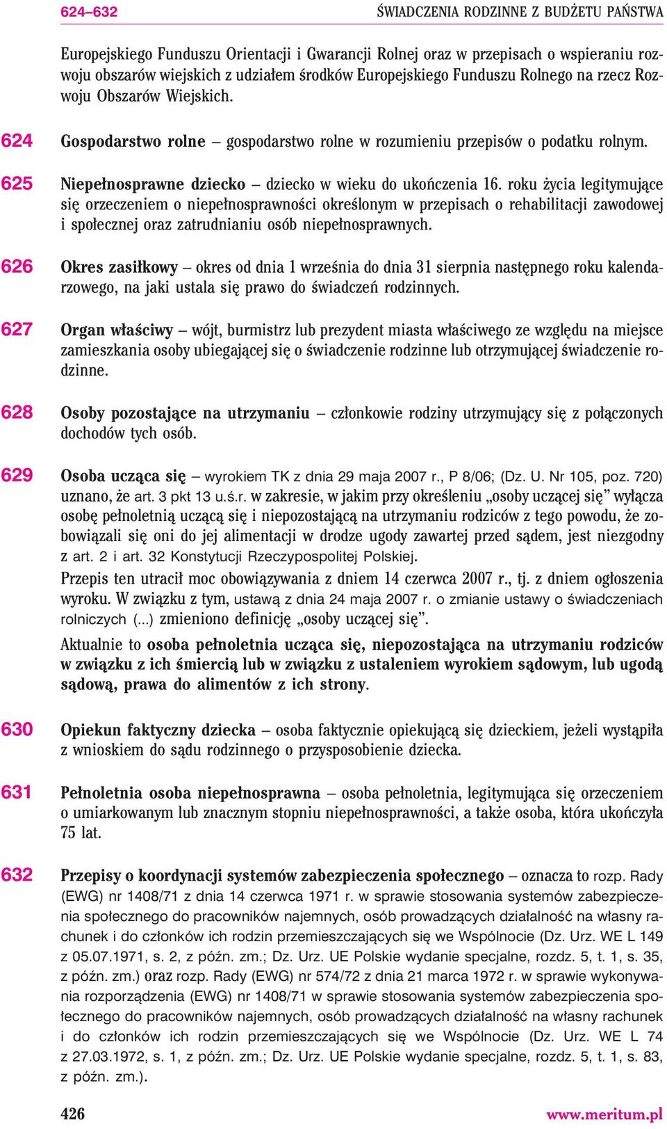 roku ycia legitymuj¹ce siê orzeczeniem o niepe³nosprawnoœci okreœlonym w przepisach o rehabilitacji zawodowej i spo³ecznej oraz zatrudnianiu osób niepe³nosprawnych.