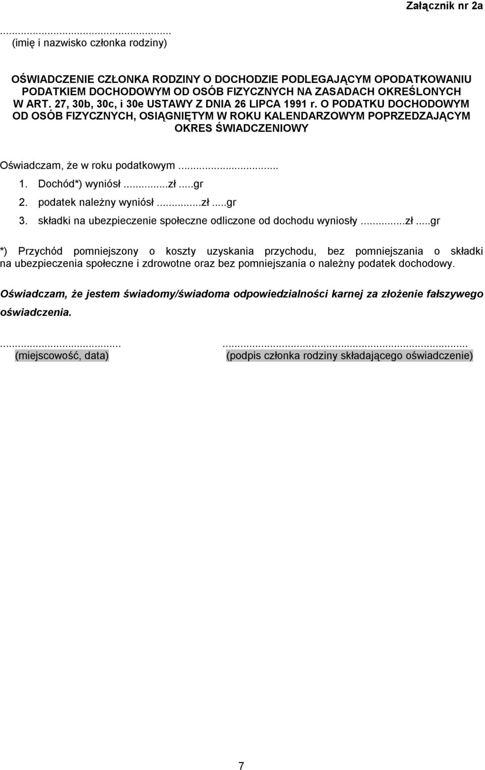 ..zł...gr 2. podatek należny wyniósł...zł...gr 3. składki na ubezpieczenie społeczne odliczone od dochodu wyniosły...zł...gr *) Przychód pomniejszony o koszty uzyskania przychodu, bez pomniejszania o składki na ubezpieczenia społeczne i zdrowotne oraz bez pomniejszania o należny podatek dochodowy.