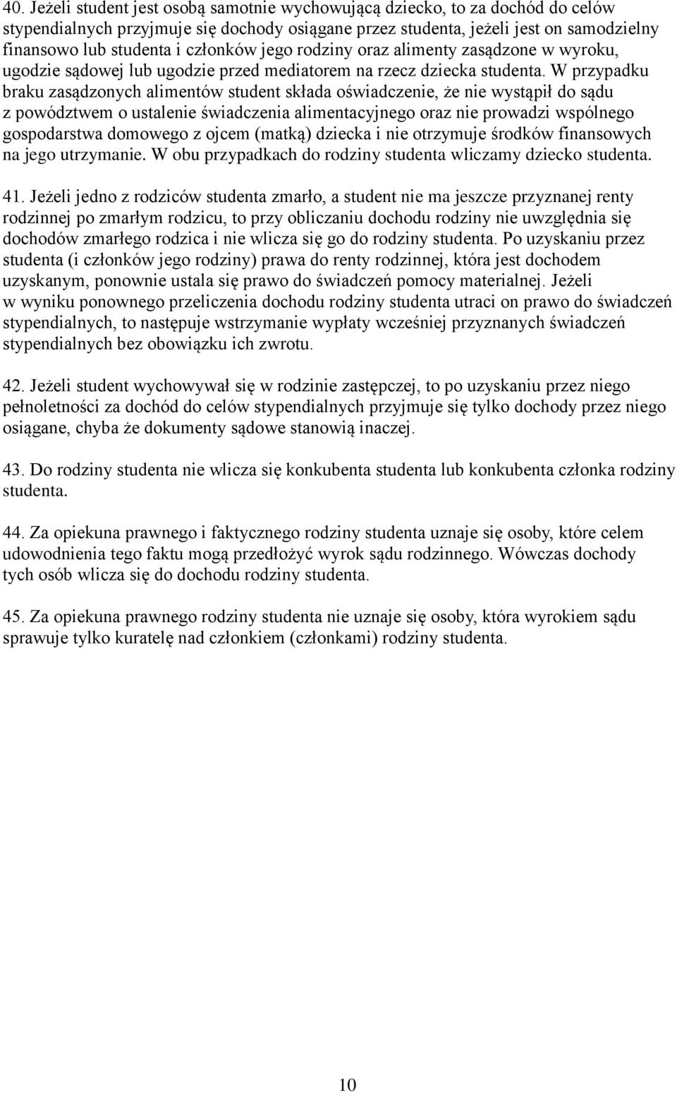 W przypadku braku zasądzonych alimentów student składa oświadczenie, że nie wystąpił do sądu z powództwem o ustalenie świadczenia alimentacyjnego oraz nie prowadzi wspólnego gospodarstwa domowego z