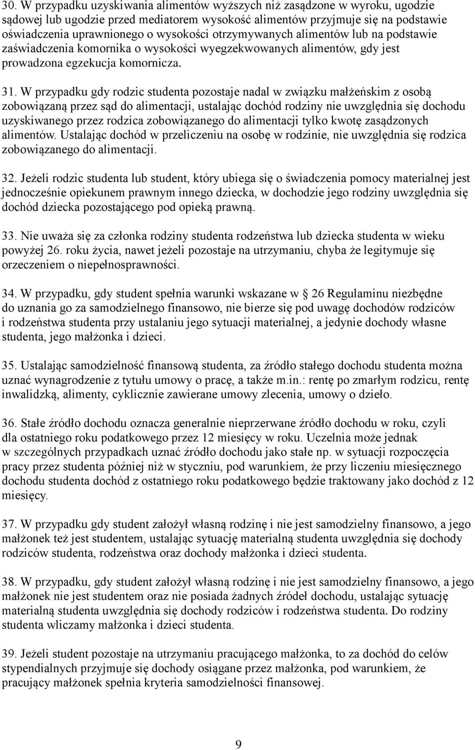 W przypadku gdy rodzic studenta pozostaje nadal w związku małżeńskim z osobą zobowiązaną przez sąd do alimentacji, ustalając dochód rodziny nie uwzględnia się dochodu uzyskiwanego przez rodzica