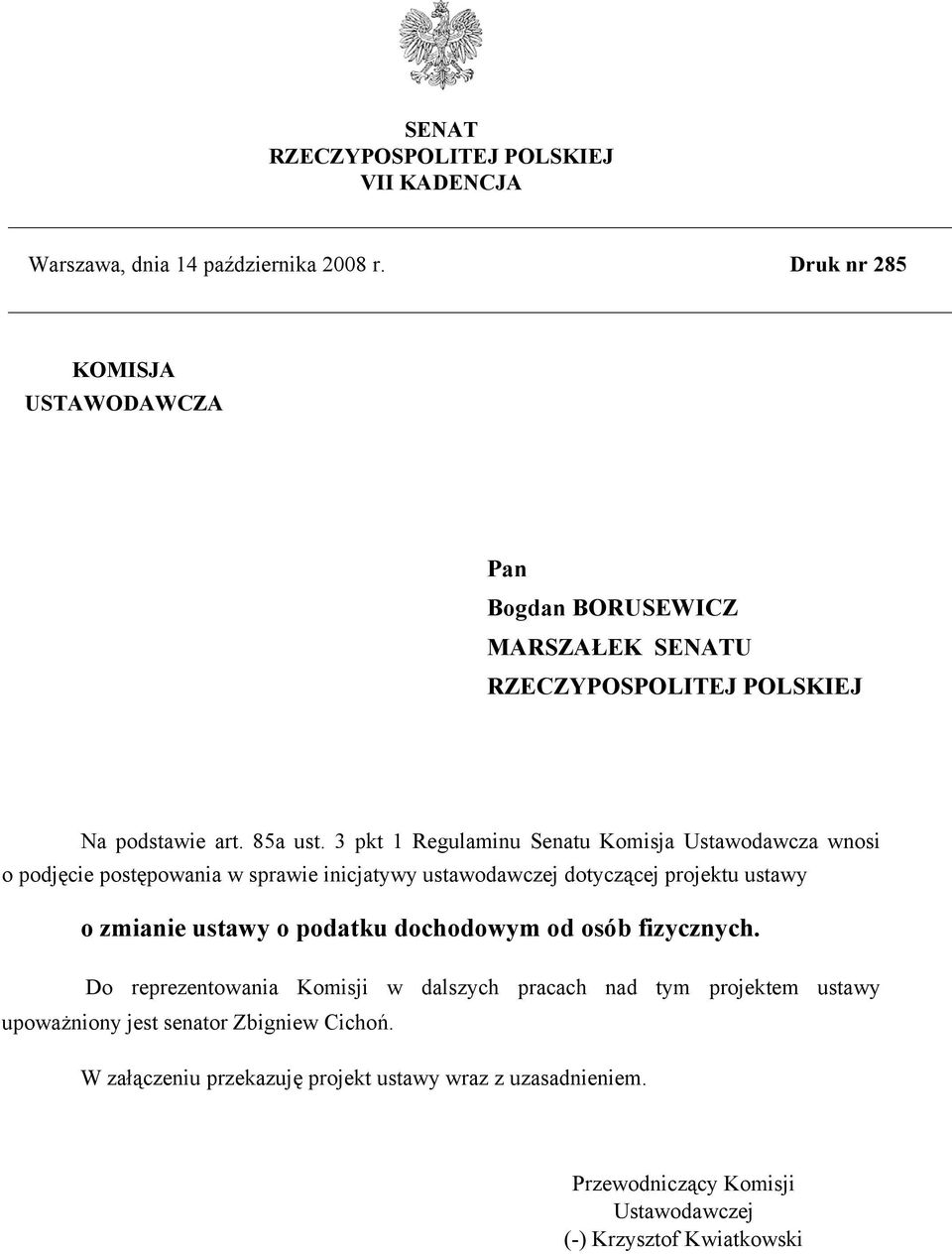 3 pkt 1 Regulaminu Senatu Komisja Ustawodawcza wnosi o podjęcie postępowania w sprawie inicjatywy ustawodawczej dotyczącej projektu ustawy o zmianie ustawy o