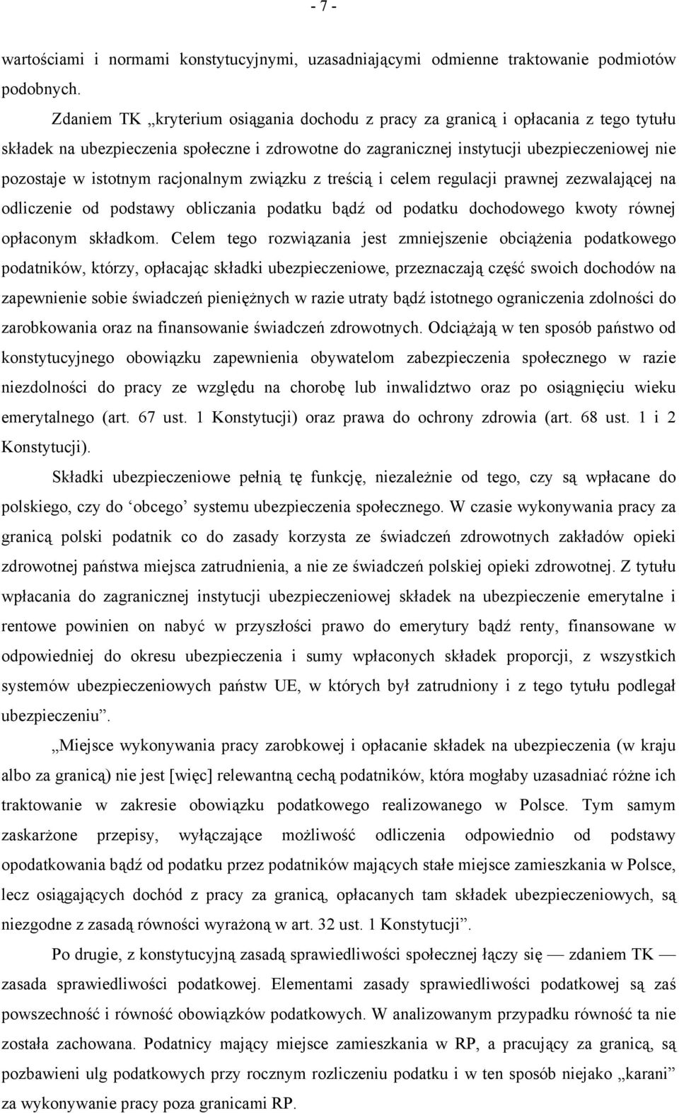 racjonalnym związku z treścią i celem regulacji prawnej zezwalającej na odliczenie od podstawy obliczania podatku bądź od podatku dochodowego kwoty równej opłaconym składkom.