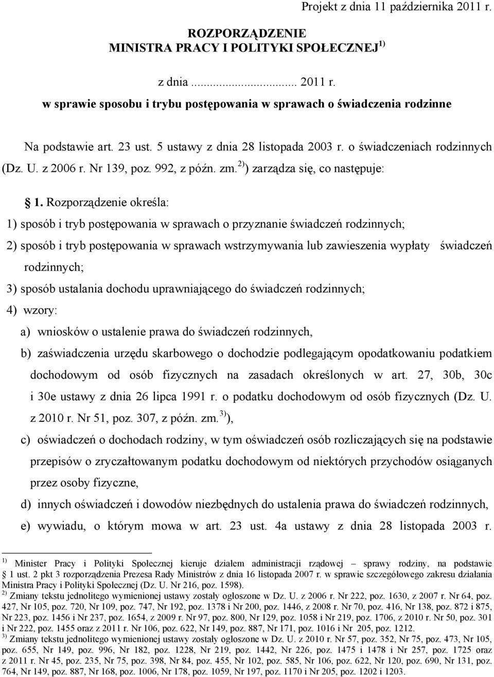 Rozporządzenie określa: 1) sposób i tryb postępowania w sprawach o przyznanie świadczeń rodzinnych; 2) sposób i tryb postępowania w sprawach wstrzymywania lub zawieszenia wypłaty świadczeń