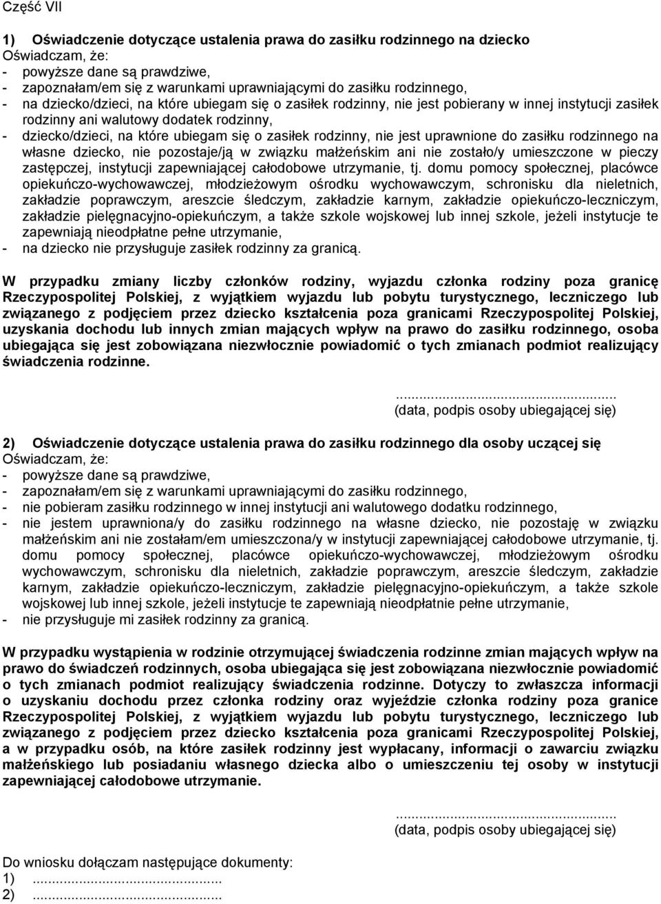 o zasiłek rodzinny, nie jest uprawnione do zasiłku rodzinnego na własne dziecko, nie pozostaje/ją w związku małżeńskim ani nie zostało/y umieszczone w pieczy zastępczej, instytucji zapewniającej