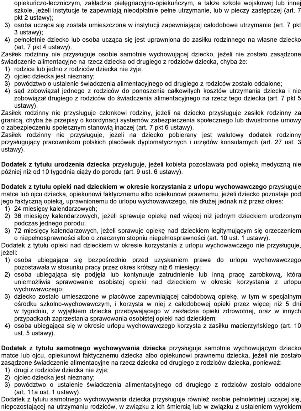 7 pkt 3 ustawy); 4) pełnoletnie dziecko lub osoba ucząca się jest uprawniona do zasiłku rodzinnego na własne dziecko (art. 7 pkt 4 ustawy).