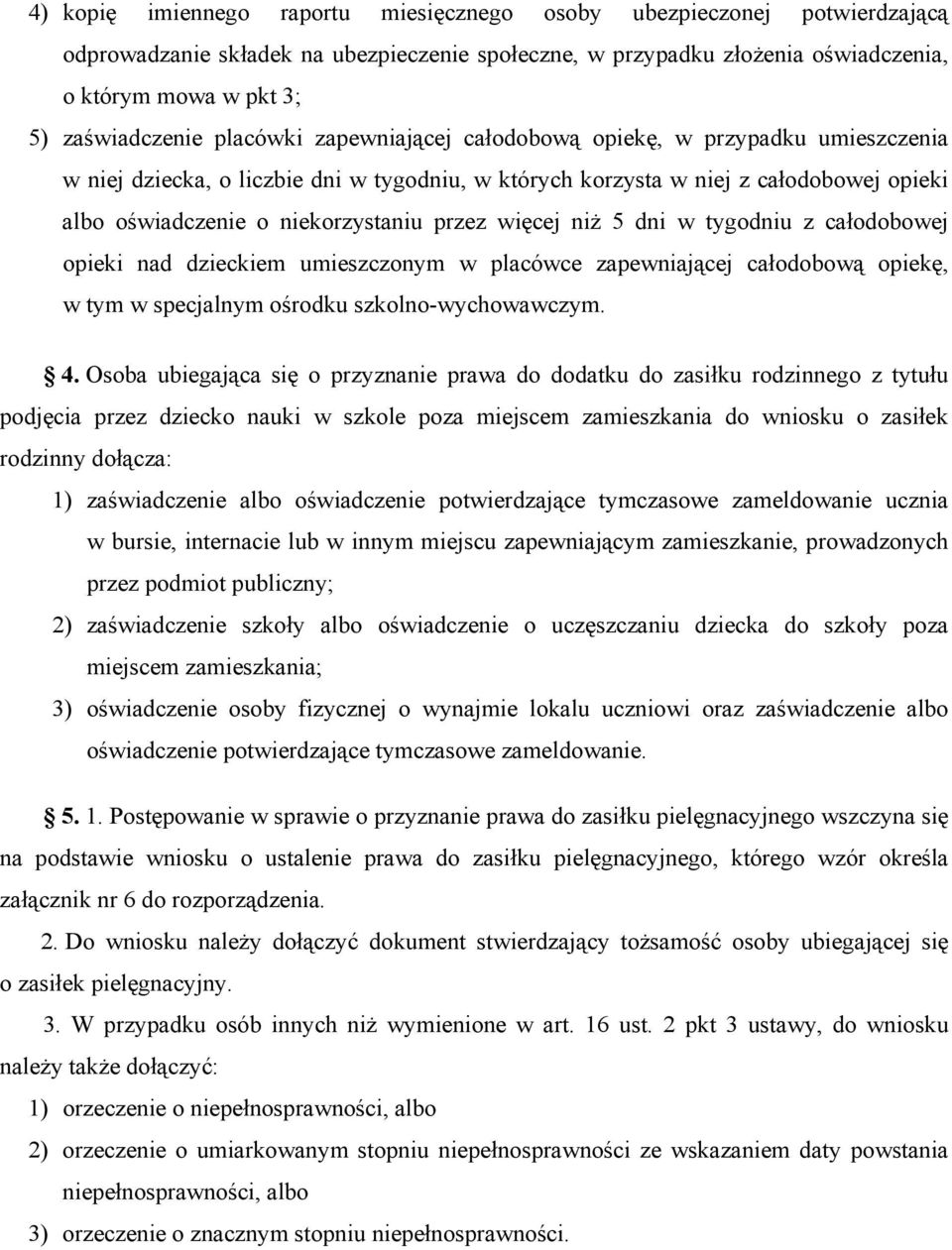 więcej niż 5 dni w tygodniu z całodobowej opieki nad dzieckiem umieszczonym w placówce zapewniającej całodobową opiekę, w tym w specjalnym ośrodku szkolno-wychowawczym. 4.