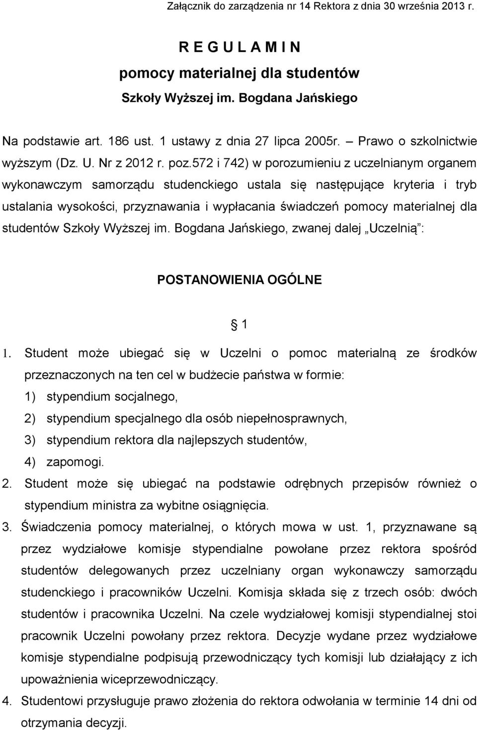 572 i 742) w porozumieniu z uczelnianym organem wykonawczym samorządu studenckiego ustala się następujące kryteria i tryb ustalania wysokości, przyznawania i wypłacania świadczeń pomocy materialnej