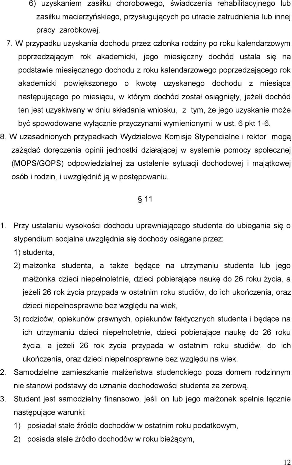 poprzedzającego rok akademicki powiększonego o kwotę uzyskanego dochodu z miesiąca następującego po miesiącu, w którym dochód został osiągnięty, jeżeli dochód ten jest uzyskiwany w dniu składania