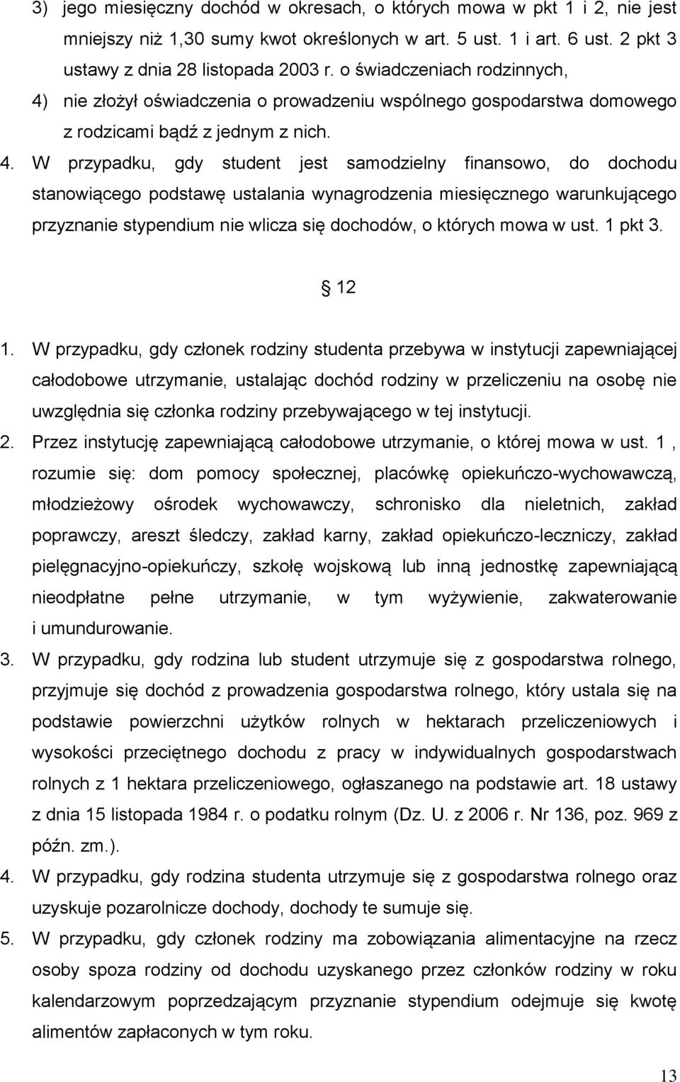 nie złożył oświadczenia o prowadzeniu wspólnego gospodarstwa domowego z rodzicami bądź z jednym z nich. 4.