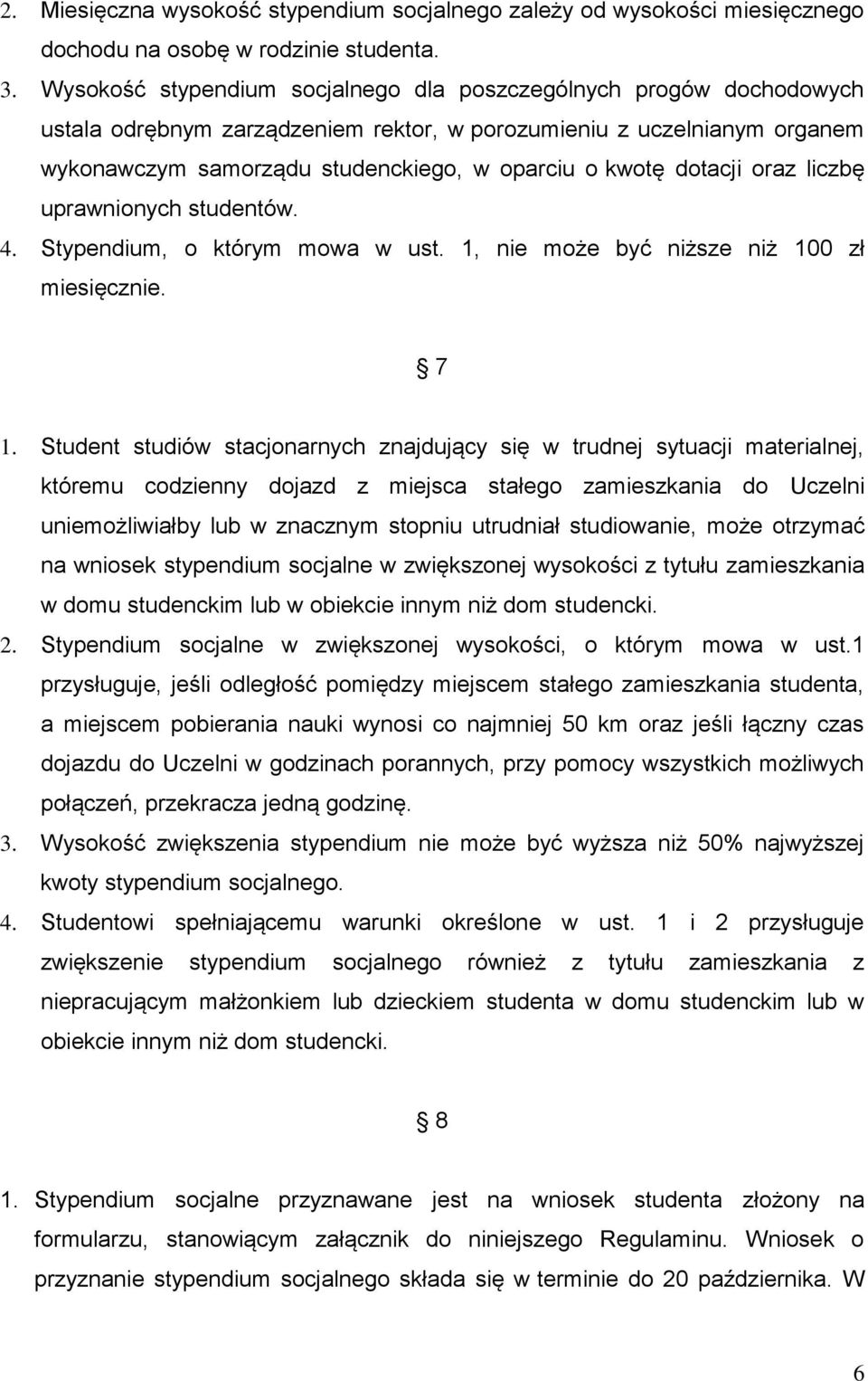 dotacji oraz liczbę uprawnionych studentów. 4. Stypendium, o którym mowa w ust. 1, nie może być niższe niż 100 zł miesięcznie. 7 1.