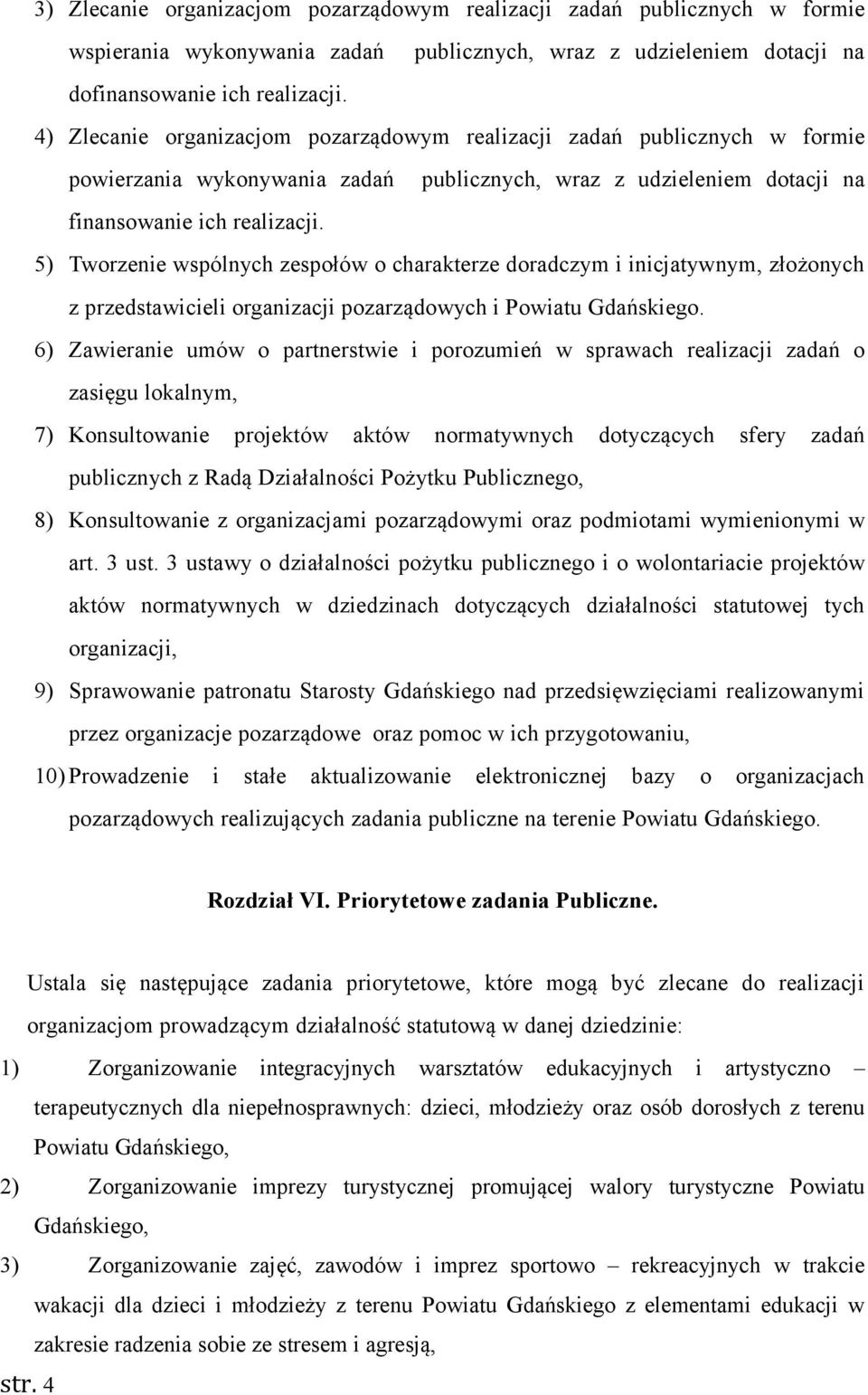 5) Tworzenie wspólnych zespołów o charakterze doradczym i inicjatywnym, złożonych z przedstawicieli organizacji pozarządowych i Powiatu Gdańskiego.