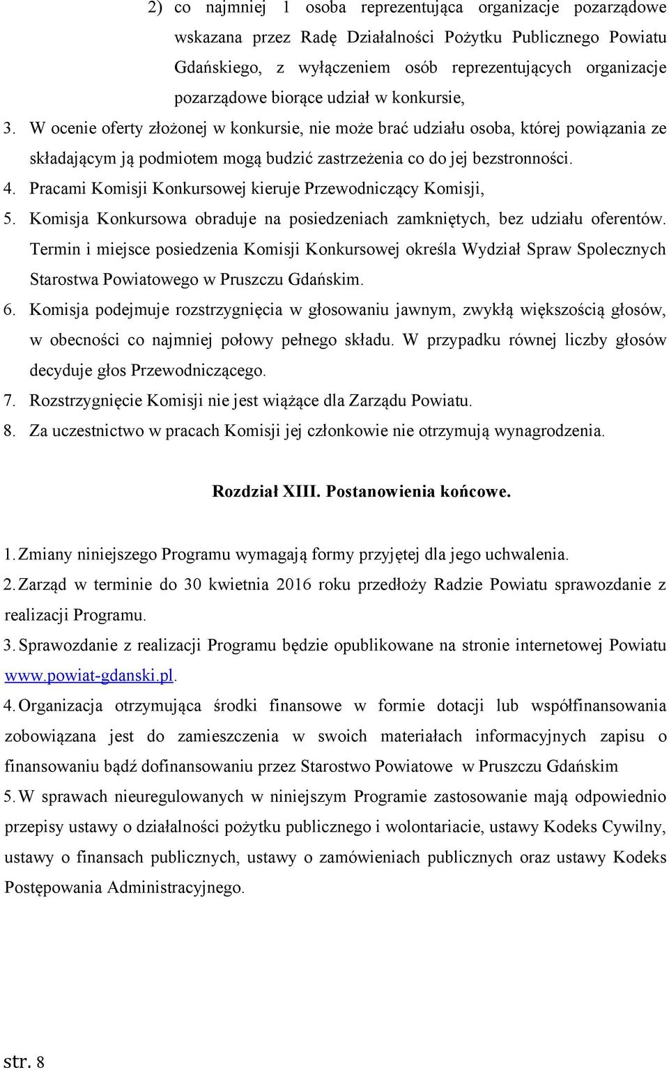 Pracami Komisji Konkursowej kieruje Przewodniczący Komisji, 5. Komisja Konkursowa obraduje na posiedzeniach zamkniętych, bez udziału oferentów.