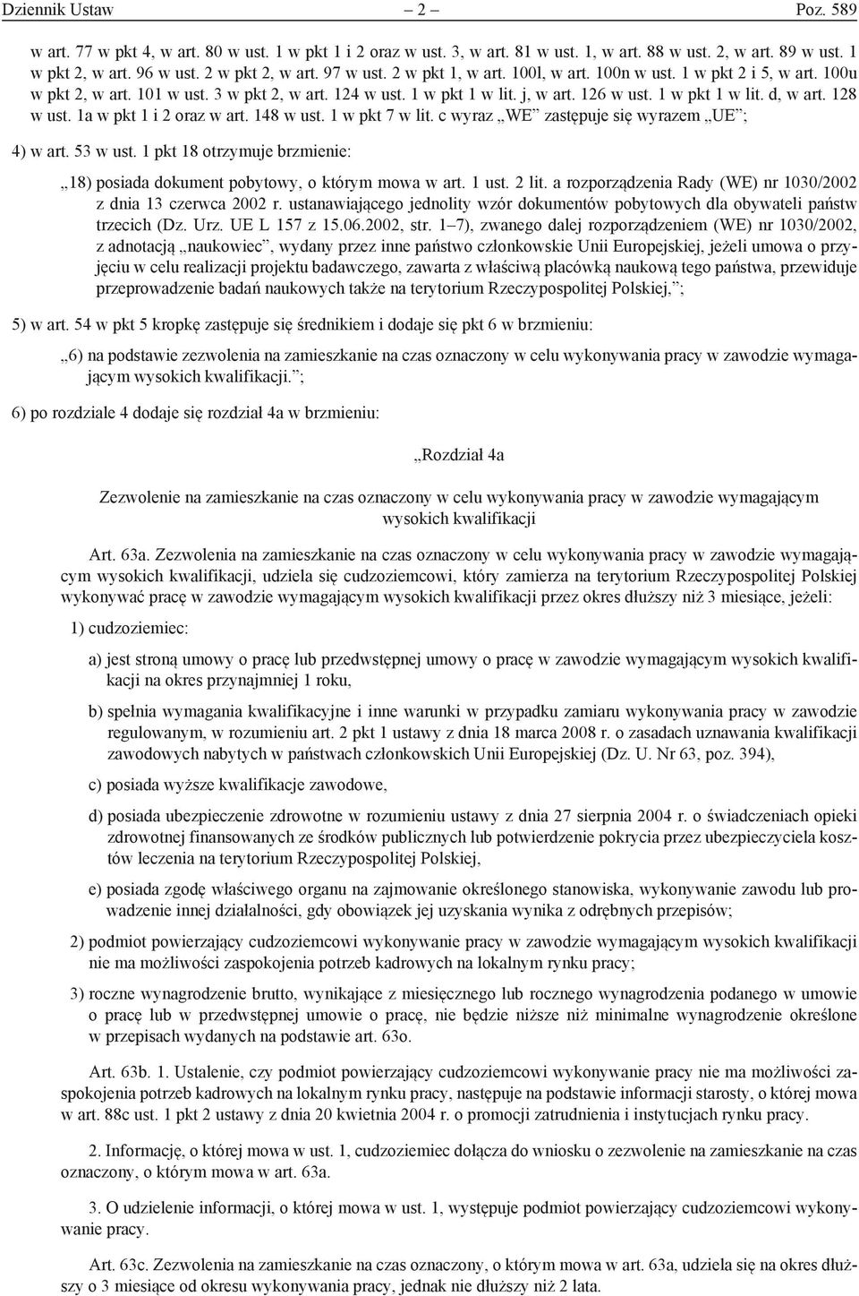 128 w ust. 1a w pkt 1 i 2 oraz w art. 148 w ust. 1 w pkt 7 w lit. c wyraz WE zastępuje się wyrazem UE ; 4) w art. 53 w ust.