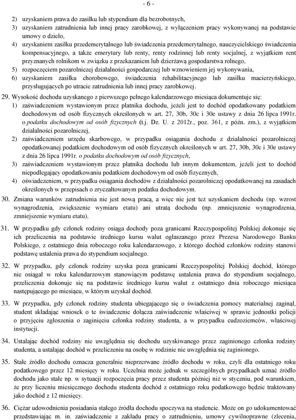 przyznanych rolnikom w związku z przekazaniem lub dzierżawą gospodarstwa rolnego, 5) rozpoczęciem pozarolniczej działalności gospodarczej lub wznowieniem jej wykonywania, 6) uzyskaniem zasiłku