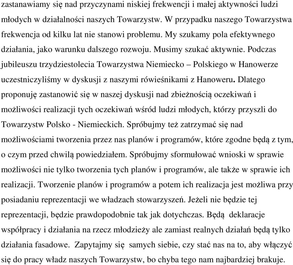 Podczas jubileuszu trzydziestolecia Towarzystwa Niemiecko Polskiego w Hanowerze uczestniczyliśmy w dyskusji z naszymi rówieśnikami z Hanoweru.