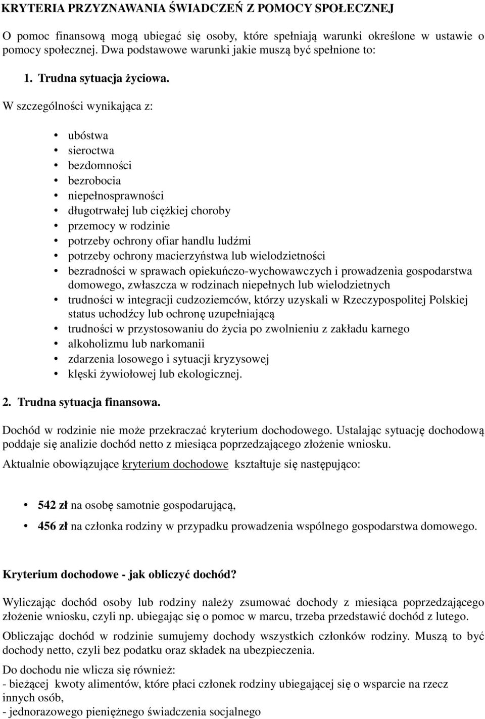 W szczególności wynikająca z: ubóstwa sieroctwa bezdomności bezrobocia niepełnosprawności długotrwałej lub ciężkiej choroby przemocy w rodzinie potrzeby ochrony ofiar handlu ludźmi potrzeby ochrony