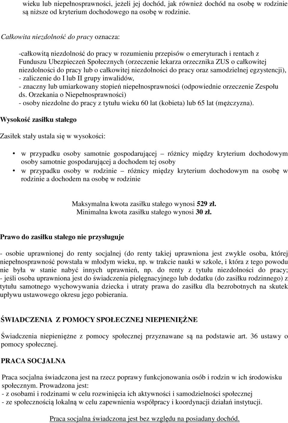 całkowitej niezdolności do pracy lub o całkowitej niezdolności do pracy oraz samodzielnej egzystencji), - zaliczenie do I lub II grupy inwalidów, - znaczny lub umiarkowany stopień niepełnosprawności