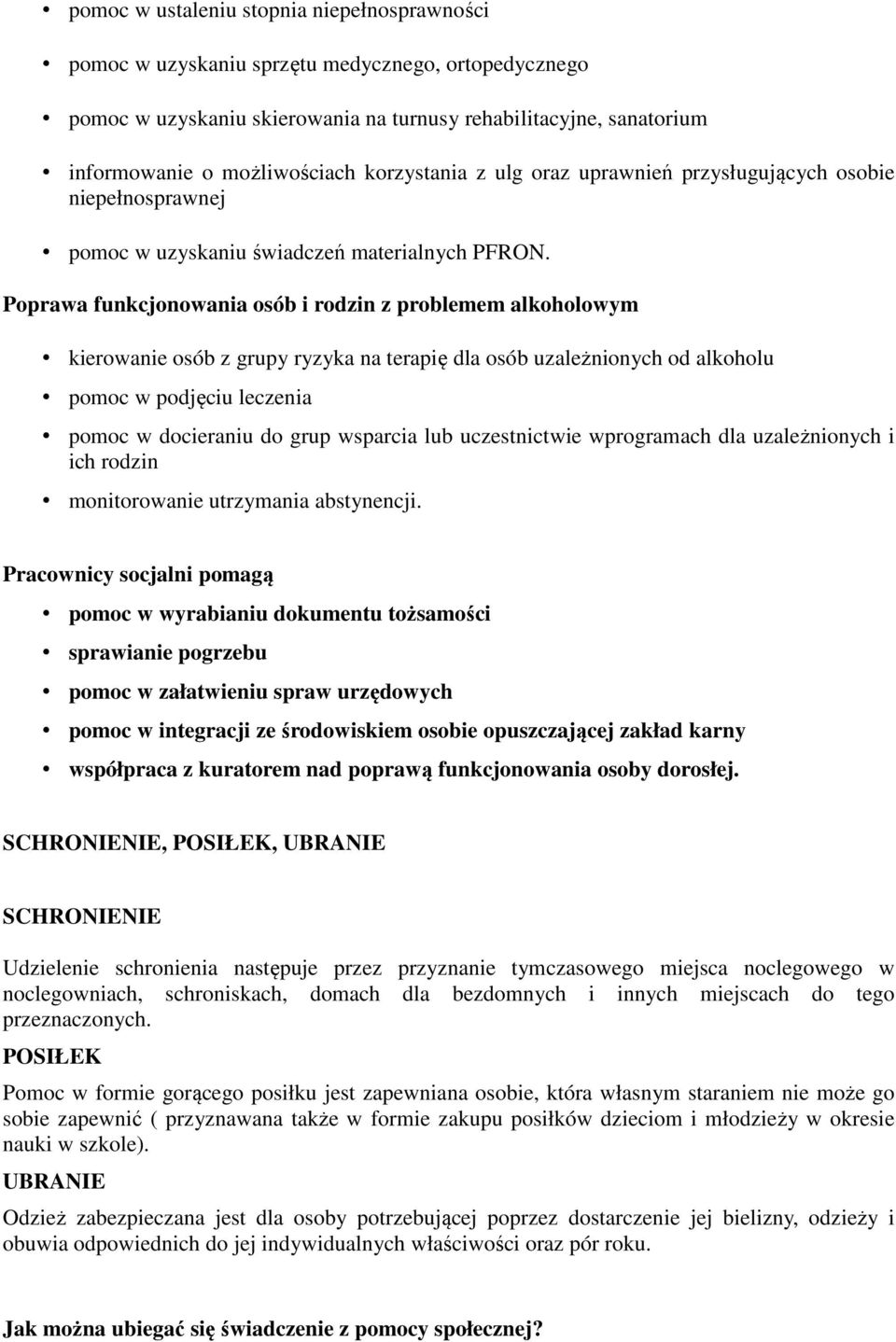 Poprawa funkcjonowania osób i rodzin z problemem alkoholowym kierowanie osób z grupy ryzyka na terapię dla osób uzależnionych od alkoholu pomoc w podjęciu leczenia pomoc w docieraniu do grup wsparcia