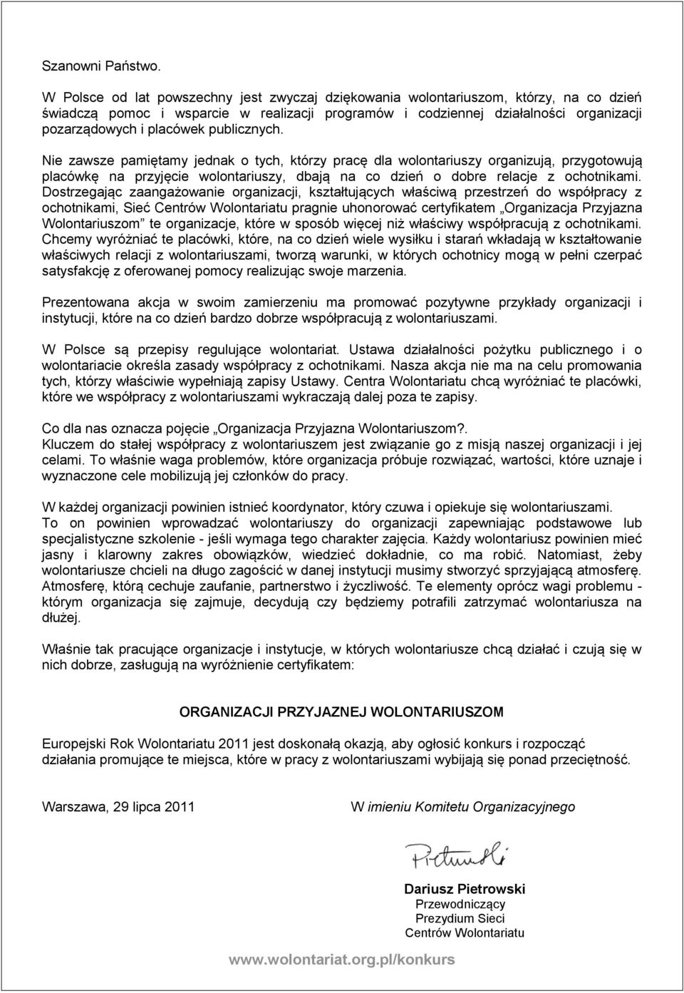 publicznych. Nie zawsze pamiętamy jednak o tych, którzy pracę dla wolontariuszy organizują, przygotowują placówkę na przyjęcie wolontariuszy, dbają na co dzień o dobre relacje z ochotnikami.