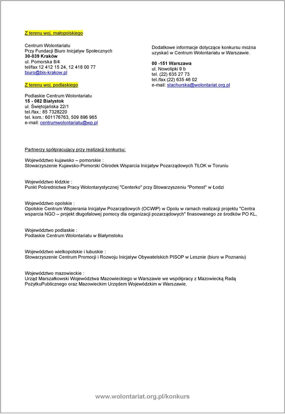 pl Podlaskie 15-082 Białystok ul. Świętojańska 22/1 tel./fax.: 85 7328220 tel. kom.: 601176763, 509 896 965 e-mail: centrumwolontariatu@wp.