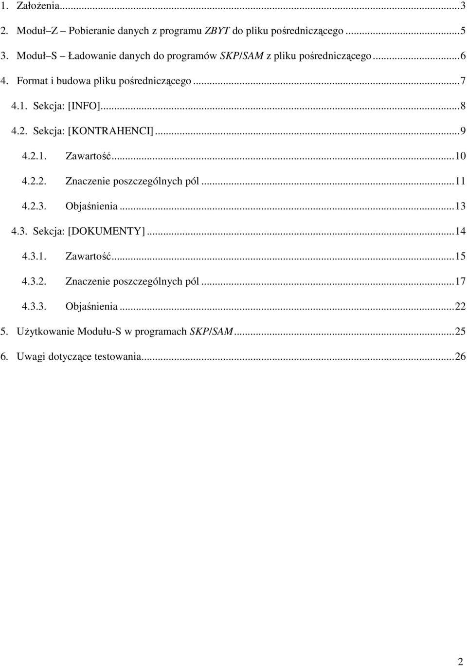 ..8 4.2. Sekcja: [KONTRAHENCI]...9 4.2.1. Zawartość...10 4.2.2. Znaczenie poszczególnych pól...11 4.2.3. Objaśnienia...13 4.3. Sekcja: [DOKUMENTY].