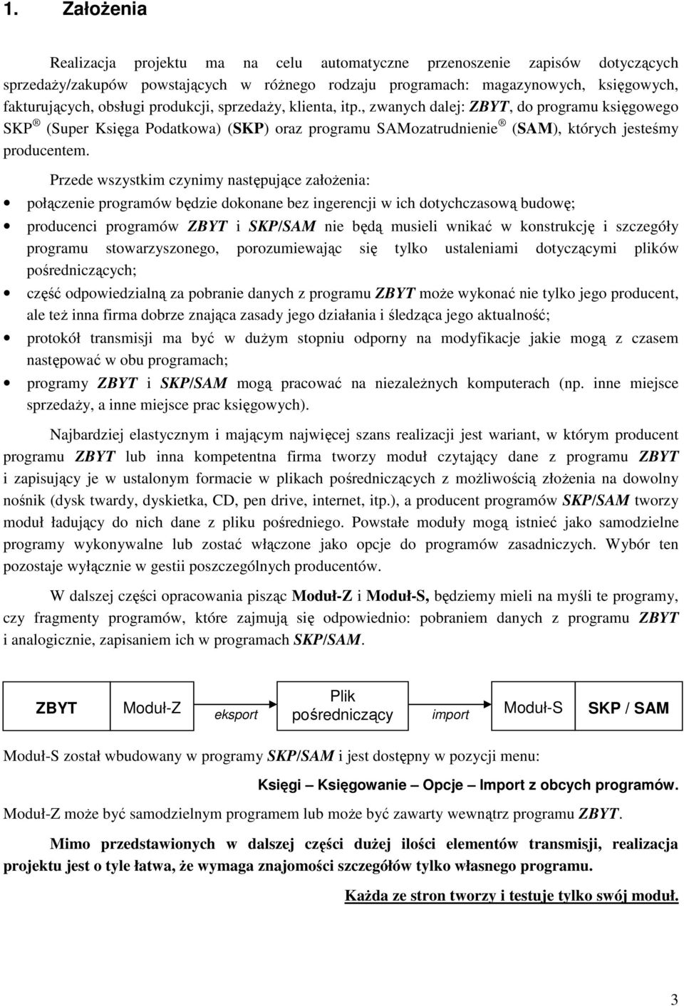 Przede wszystkim czynimy następujące założenia: połączenie programów będzie dokonane bez ingerencji w ich dotychczasową budowę; producenci programów ZBYT i SKP/SAM nie będą musieli wnikać w