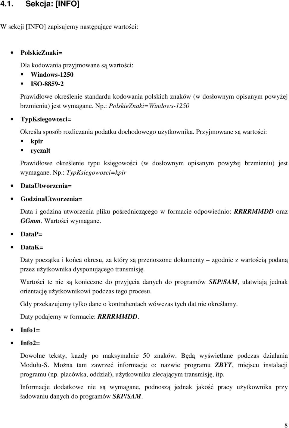 Przyjmowane są wartości: kpir ryczalt Prawidłowe określenie typu księgowości (w dosłownym opisanym powyżej brzmieniu) jest wymagane. Np.