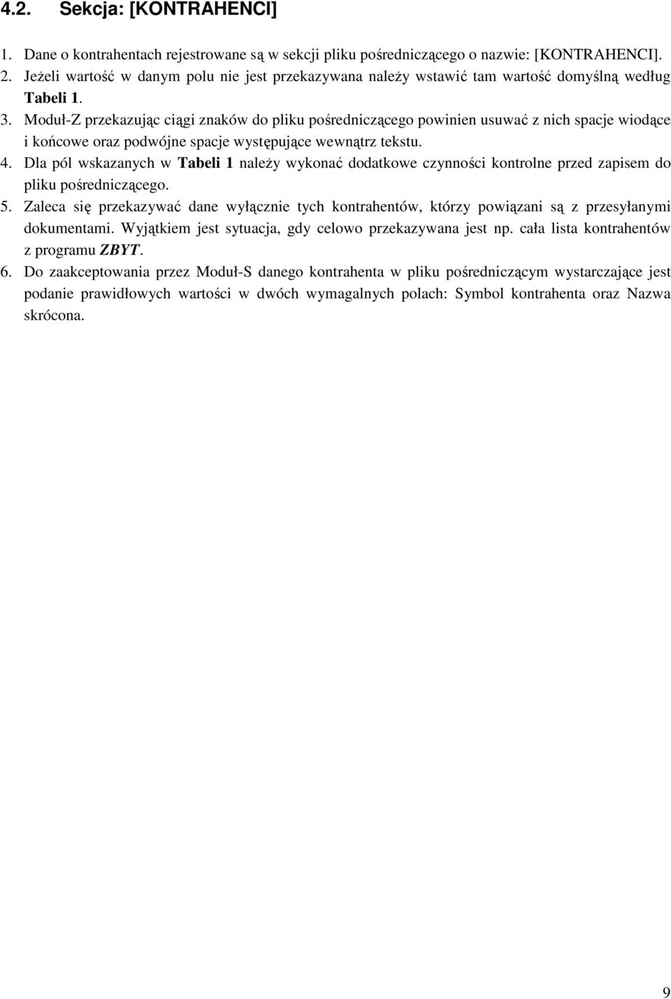 Moduł-Z przekazując ciągi znaków do pliku pośredniczącego powinien usuwać z nich spacje wiodące i końcowe oraz podwójne spacje występujące wewnątrz tekstu. 4.