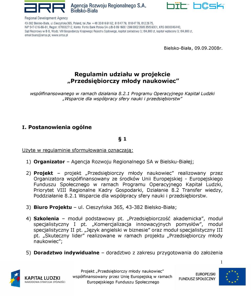 przez Organizatora współfinansowany ze środków Unii Europejskiej - Europejskiego Funduszu Społecznego w ramach Programu Operacyjnego Kapitał Ludzki, Priorytet VIII Regionalne Kadry Gospodarki,