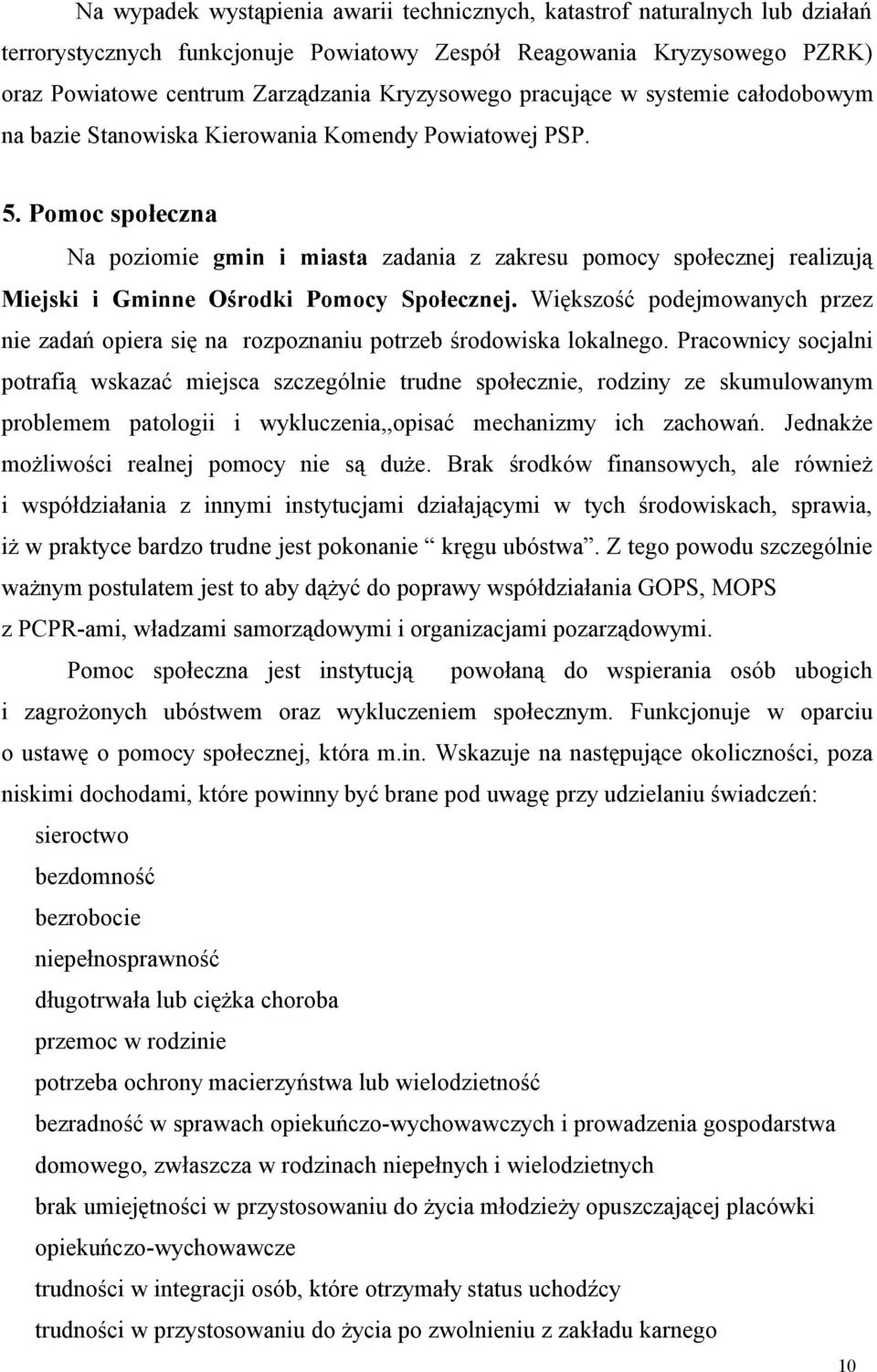 Większość podejmownych przez nie zdń opier się n rozpoznniu potrzeb środowisk loklnego.