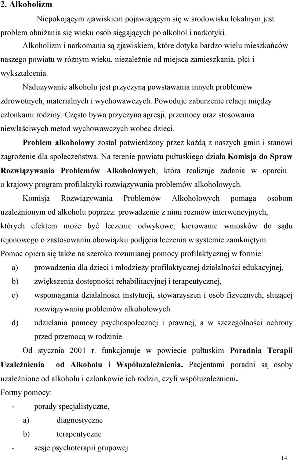 Ndużywnie lkoholu jest przyczyną powstwni innych problemów zdrowotnych, mterilnych i wychowwczych. Powoduje zburzenie relcji między członkmi rodziny.