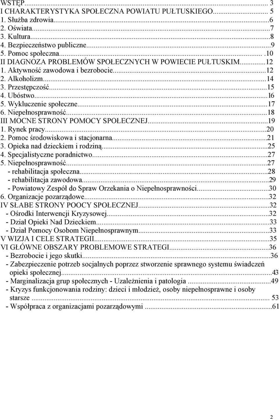 Niepełnosprwność...18 III MOCNE STRONY POMOCY SPOŁECZNEJ...19 1. Rynek prcy...20 2. Pomoc środowiskow i stcjonrn...21 3. Opiek nd dzieckiem i rodziną...25 4. Specjlistyczne pordnictwo...27 5.