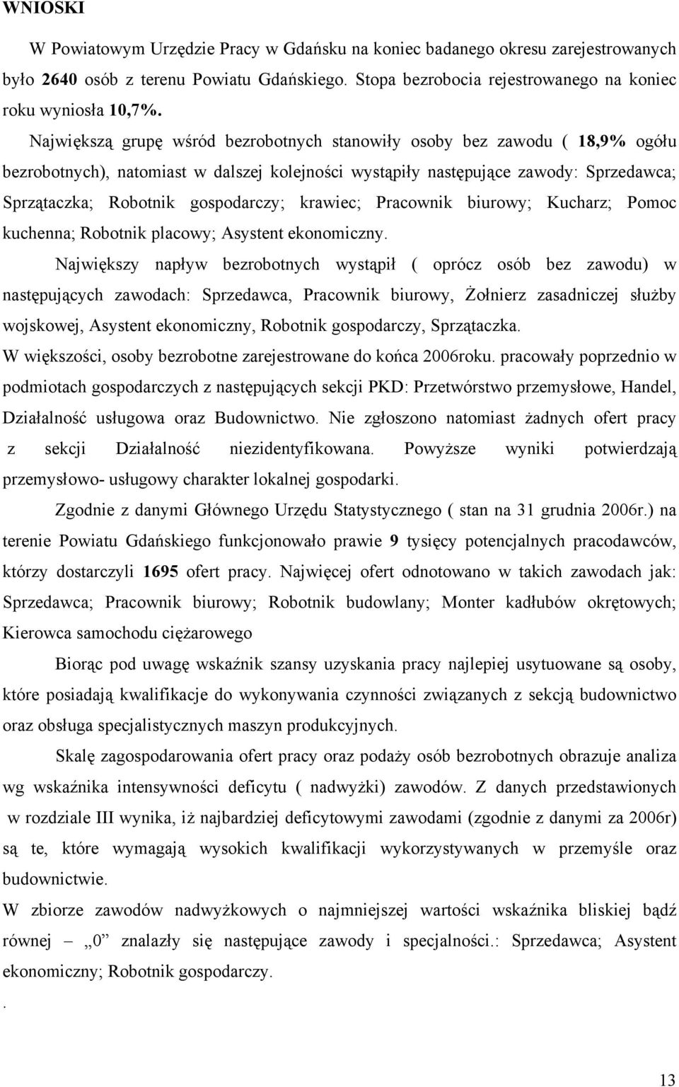 rawiec; Pracowni biurowy; Kucharz; Pomoc uchenna; Robotni placowy; Asystent eonomiczny.