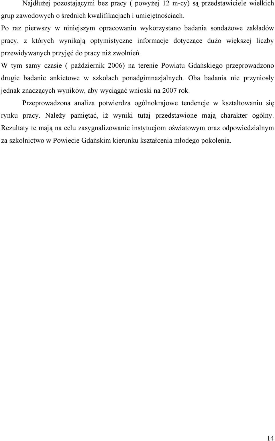 zwolnień. W tym samy czasie ( październi 2006) na terenie Powiatu Gdańsiego przeprowadzono drugie badanie anietowe w szołach ponadgimnazjalnych.