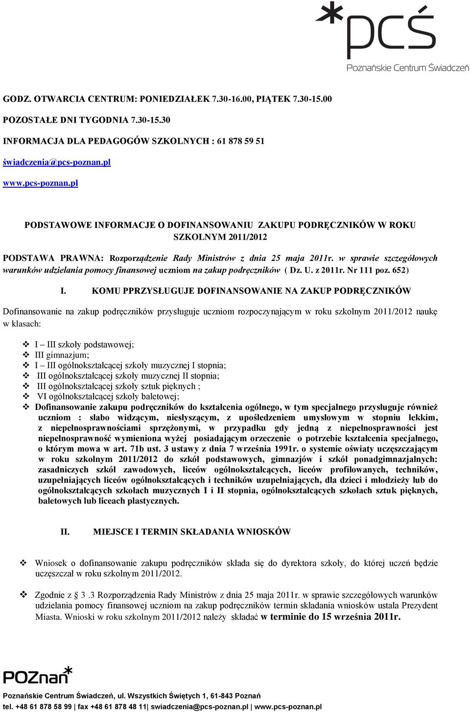 w sprawie szczegółowych warunków udzielania pomocy finansowej uczniom na zakup podręczników ( Dz. U. z 2011r. Nr 111 poz. 652) I.