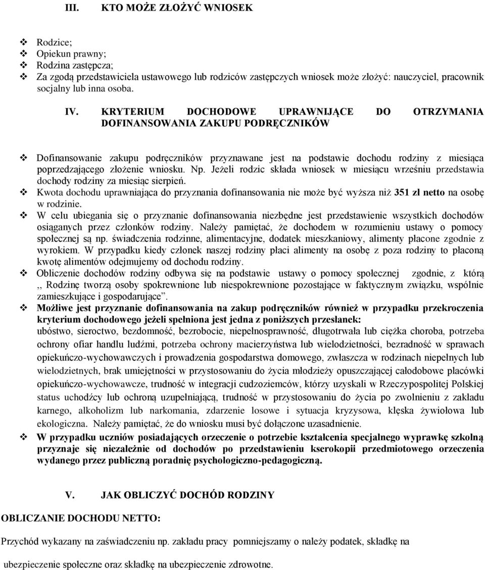 KRYTERIUM DOCHODOWE UPRAWNIJĄCE DO OTRZYMANIA DOFINANSOWANIA ZAKUPU PODRĘCZNIKÓW Dofinansowanie zakupu podręczników przyznawane jest na podstawie dochodu rodziny z miesiąca poprzedzającego złożenie