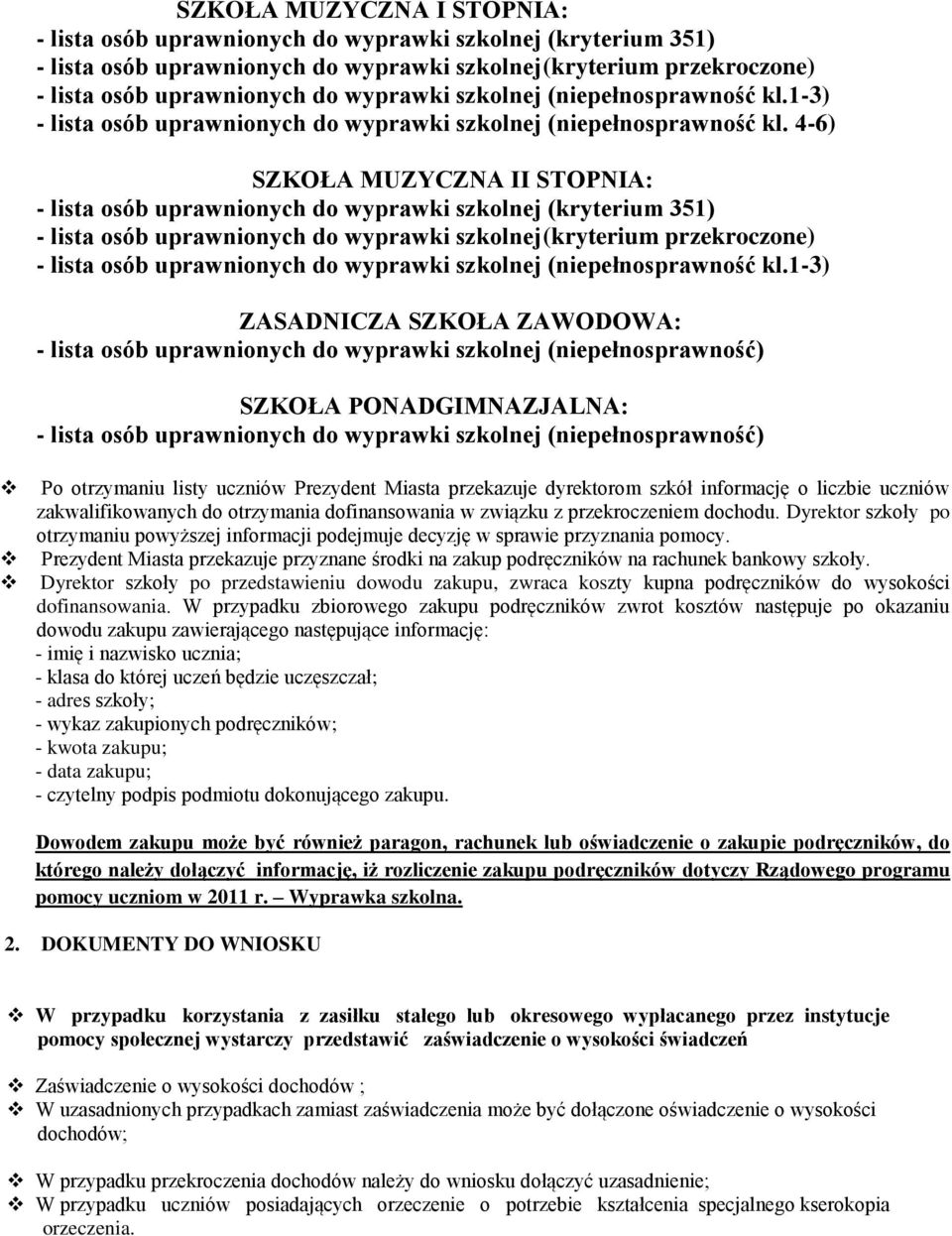 (niepełnosprawność) Po otrzymaniu listy uczniów Prezydent Miasta przekazuje dyrektorom szkół informację o liczbie uczniów zakwalifikowanych do otrzymania dofinansowania w związku z przekroczeniem