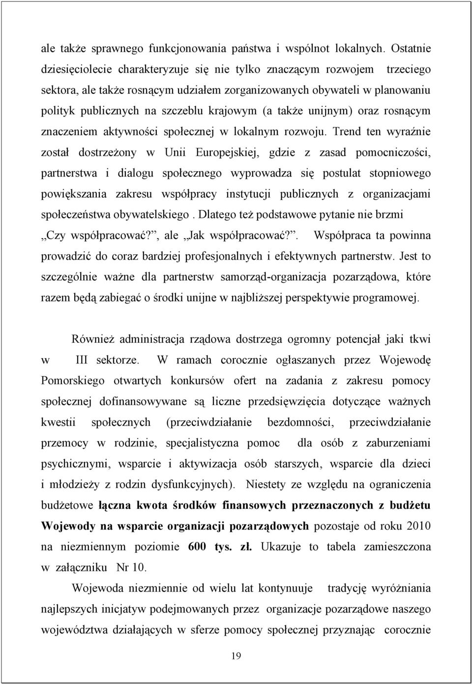 (a także unijnym) oraz rosnącym znaczeniem aktywności społecznej w lokalnym rozwoju.